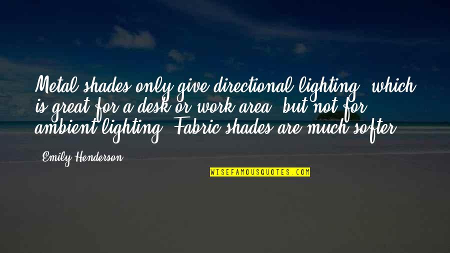 Imkeda Quotes By Emily Henderson: Metal shades only give directional lighting, which is