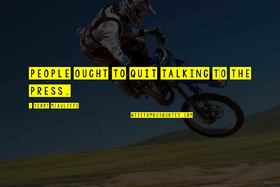 Imkeda Quotes By Terry McAuliffe: People ought to quit talking to the press.