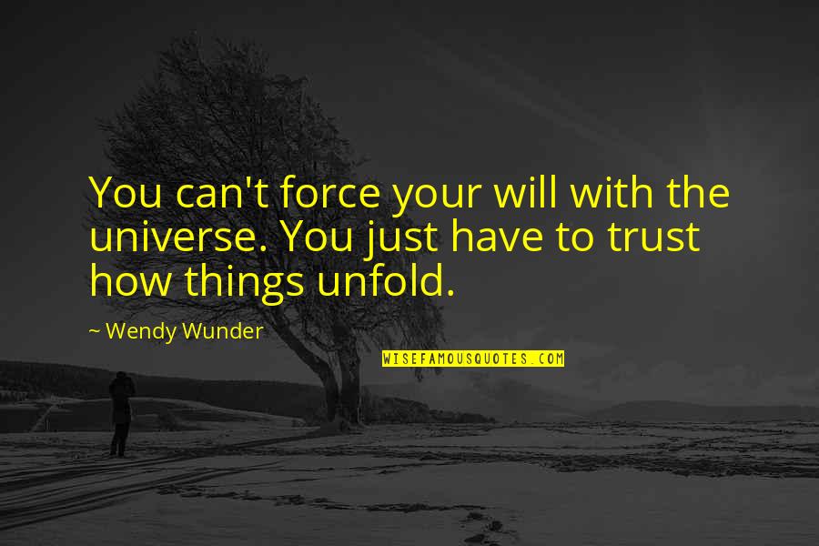 Imker Quotes By Wendy Wunder: You can't force your will with the universe. Imker Quotes By Wendy Wunder: You can't force your will with the universe.