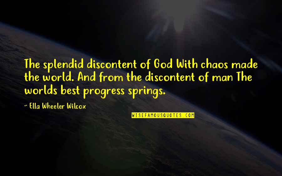 Imma Be Happy Regardless Quotes By Ella Wheeler Wilcox: The splendid discontent of God With chaos made
