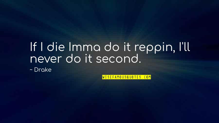 Imma Be Ok Quotes By Drake: If I die Imma do it reppin, I'll