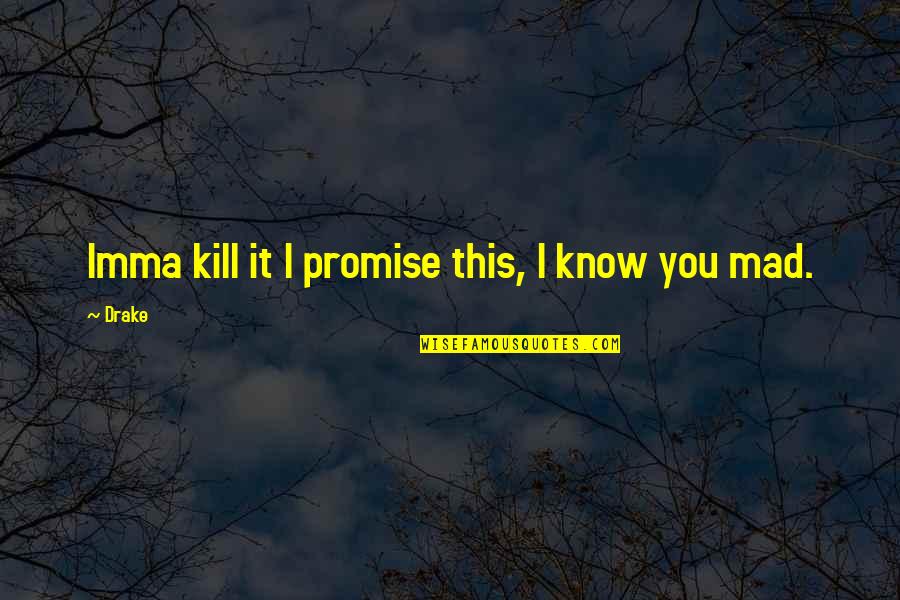 Imma Be Ok Quotes By Drake: Imma kill it I promise this, I know