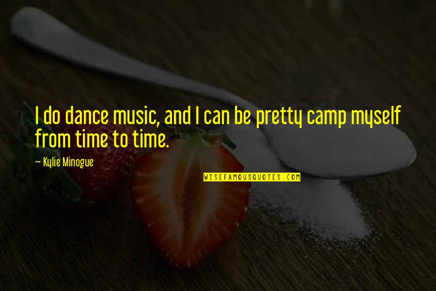 Imma Be Ok Quotes By Kylie Minogue: I do dance music, and I can be