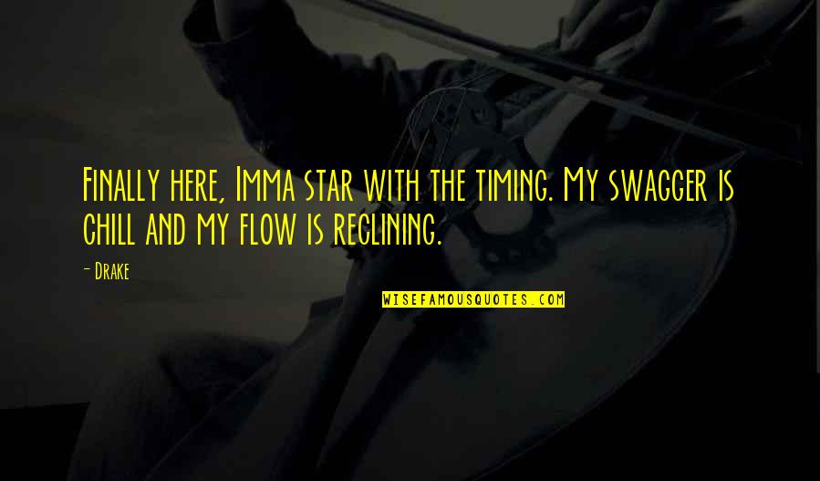 Imma Be Okay Quotes By Drake: Finally here, Imma star with the timing. My