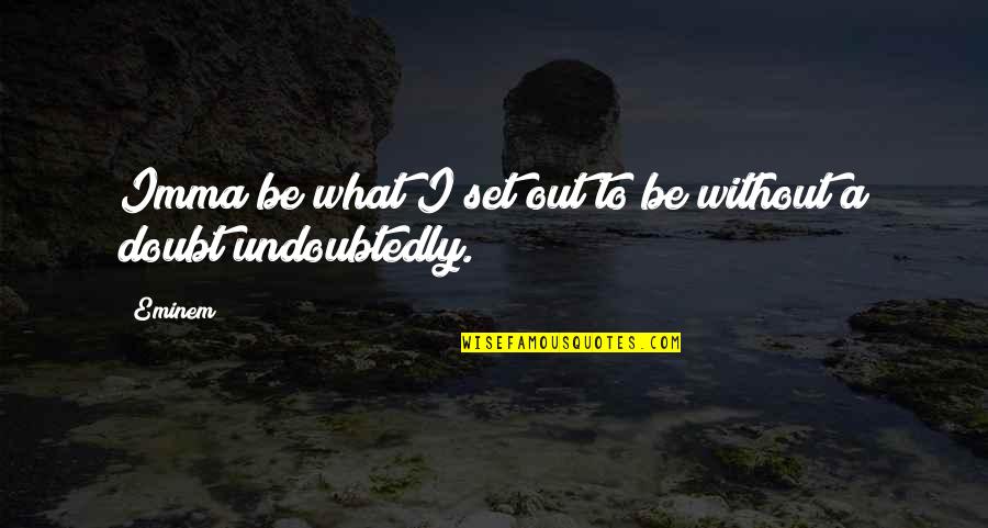 Imma Be Okay Quotes By Eminem: Imma be what I set out to be