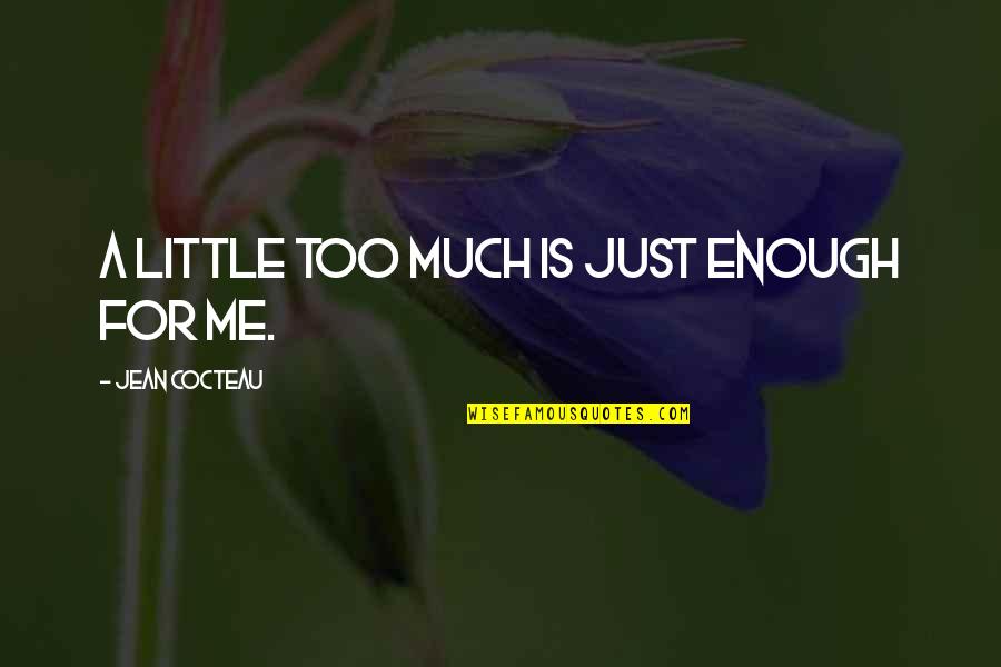 Imma Be Okay Quotes By Jean Cocteau: A little too much is just enough for Imma Be Okay Quotes By Jean Cocteau: A little too much is just enough for
