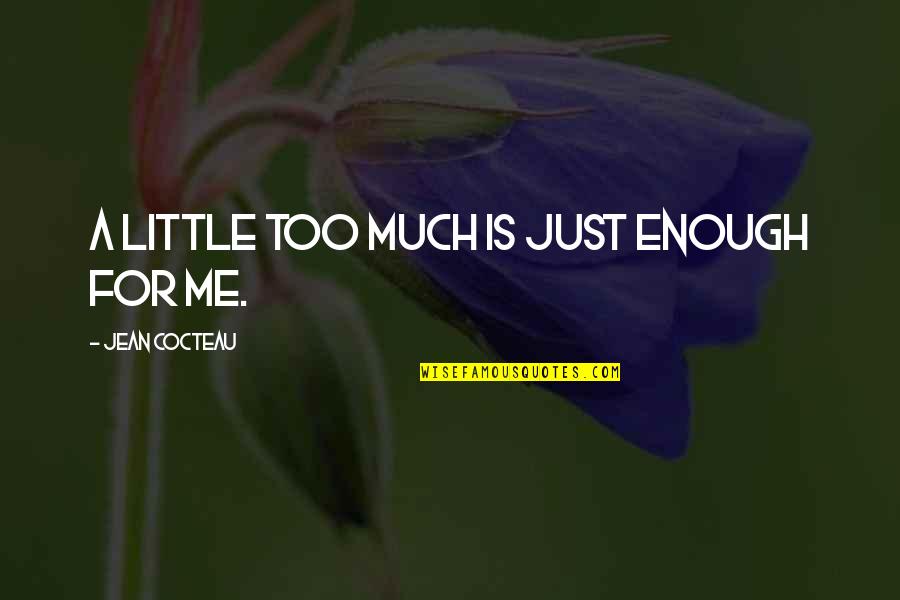 Imma Be Okay Quotes By Jean Cocteau: A little too much is just enough for