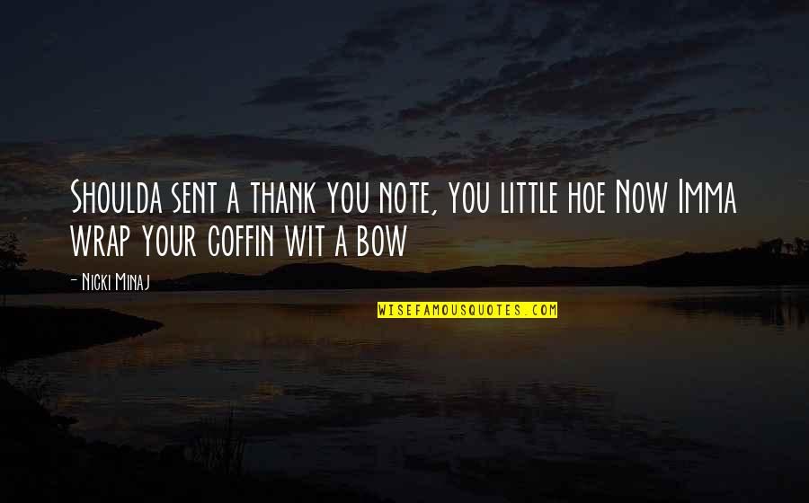 Imma Be Okay Quotes By Nicki Minaj: Shoulda sent a thank you note, you little