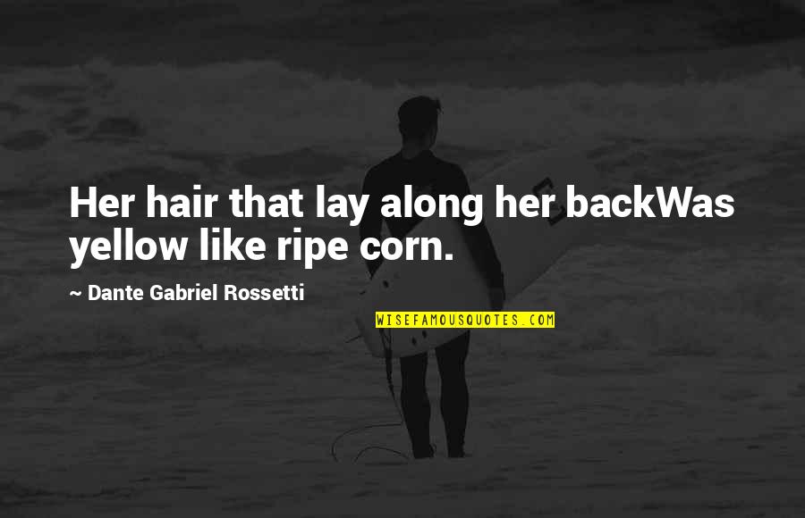 Imma Be Real Quotes By Dante Gabriel Rossetti: Her hair that lay along her backWas yellow