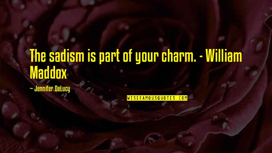 Imma Beat You Up Quotes By Jennifer DeLucy: The sadism is part of your charm. - Imma Beat You Up Quotes By Jennifer DeLucy: The sadism is part of your charm. -