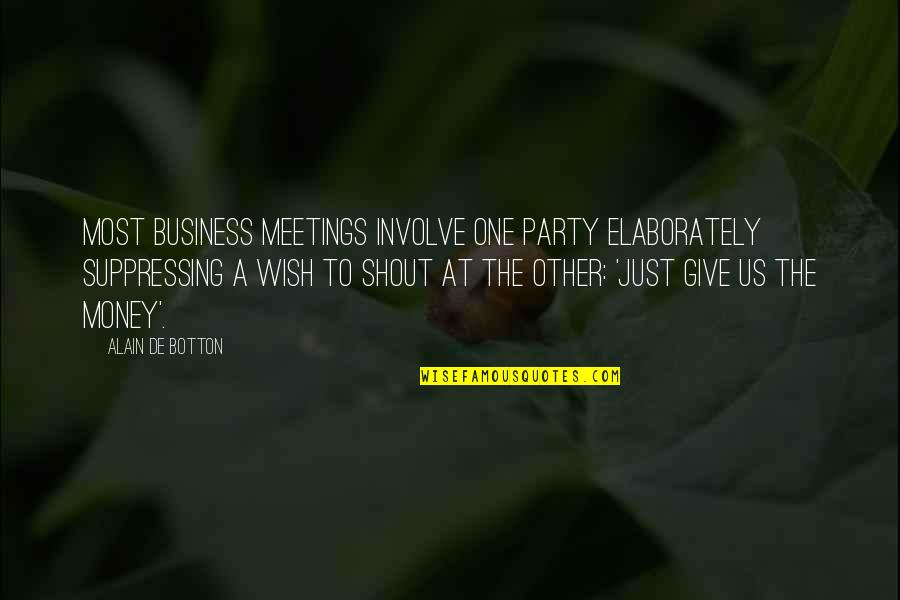 Imma Do Better Quotes By Alain De Botton: Most business meetings involve one party elaborately suppressing