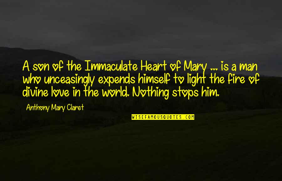 Immaculate Mary Quotes By Anthony Mary Claret: A son of the Immaculate Heart of Mary