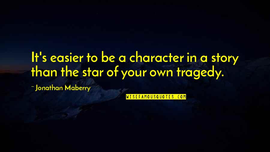 Immaculately Beautiful Quotes By Jonathan Maberry: It's easier to be a character in a Immaculately Beautiful Quotes By Jonathan Maberry: It's easier to be a character in a