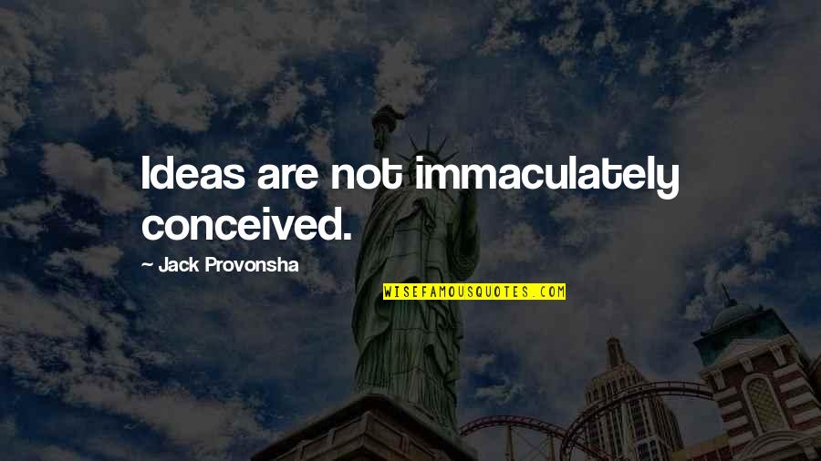 Immaculately Quotes By Jack Provonsha: Ideas are not immaculately conceived.