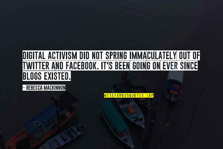 Immaculately Quotes By Rebecca MacKinnon: Digital activism did not spring immaculately out of