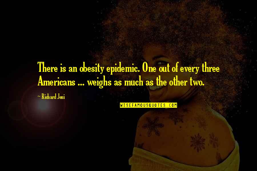 Immaculately Quotes By Richard Jeni: There is an obesity epidemic. One out of