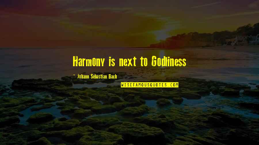 Immaculee Quotes By Johann Sebastian Bach: Harmony is next to Godliness