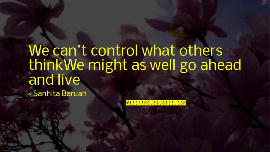 Immaculee Quotes By Sanhita Baruah: We can't control what others thinkWe might as