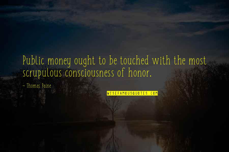 Immaculee Quotes By Thomas Paine: Public money ought to be touched with the