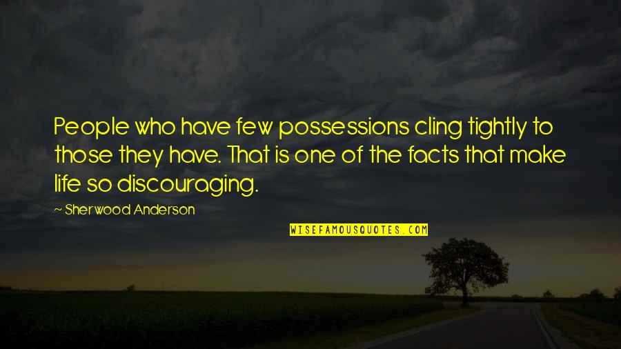 Immagination Quotes By Sherwood Anderson: People who have few possessions cling tightly to