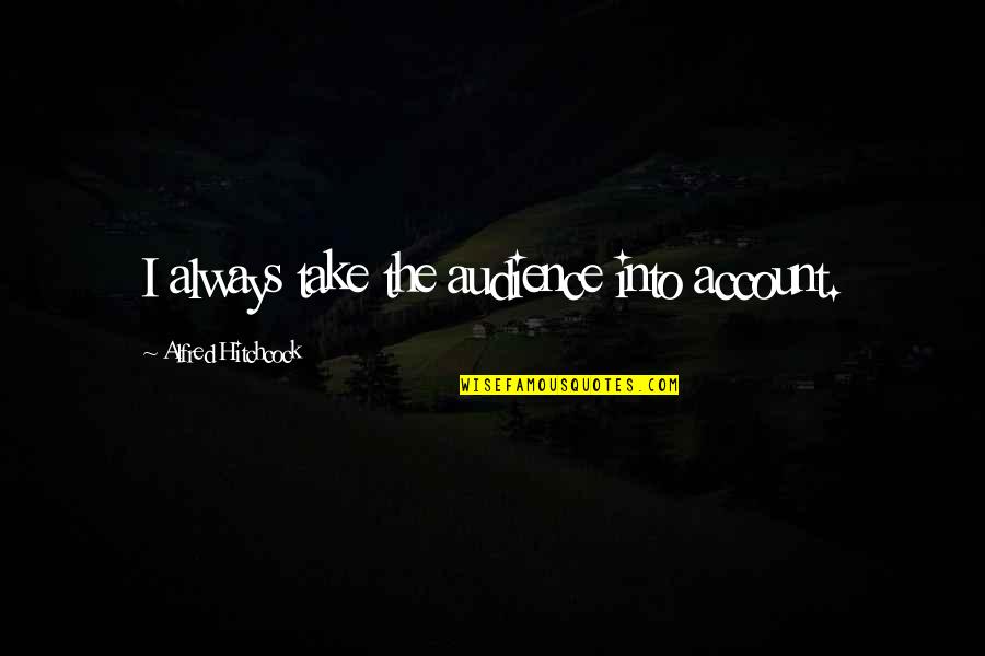 Immagini Divertenti Quotes By Alfred Hitchcock: I always take the audience into account. Immagini Divertenti Quotes By Alfred Hitchcock: I always take the audience into account.