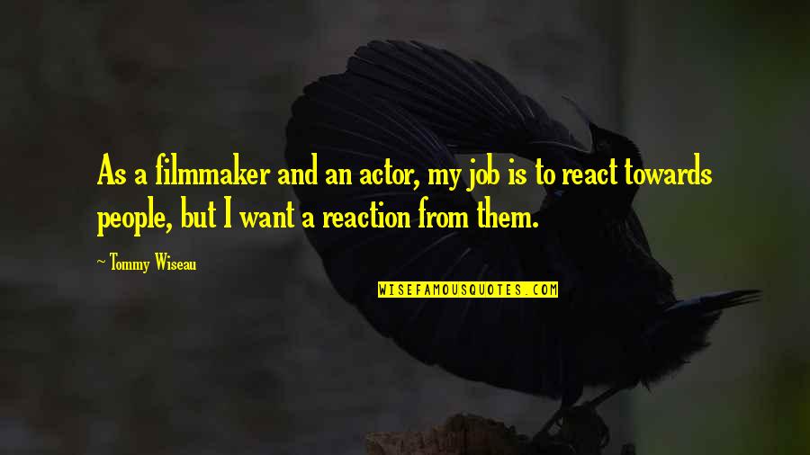 Immagino Morbillo Quotes By Tommy Wiseau: As a filmmaker and an actor, my job