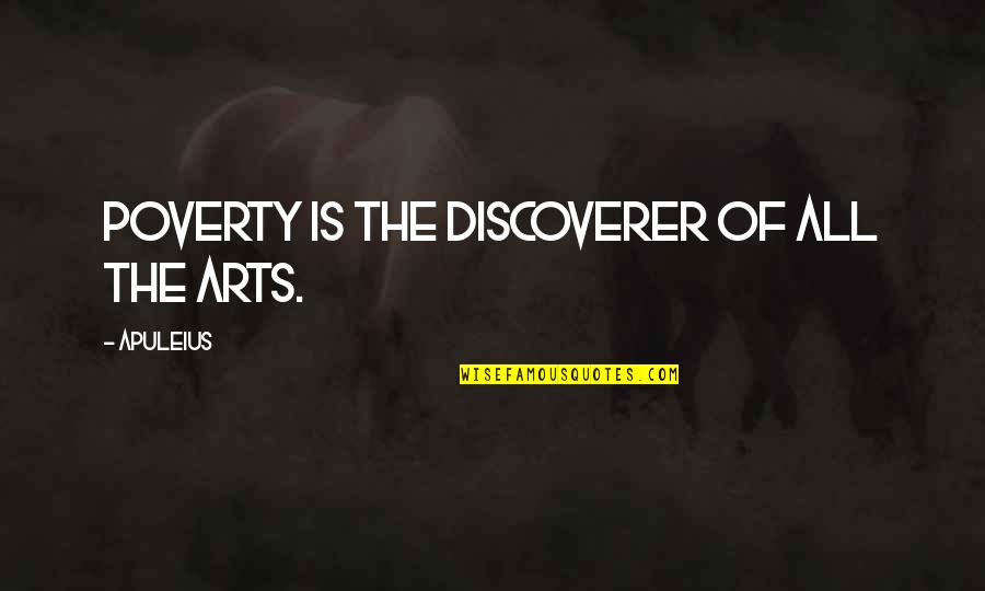 Immanence God Quotes By Apuleius: Poverty is the discoverer of all the arts. Immanence God Quotes By Apuleius: Poverty is the discoverer of all the arts.