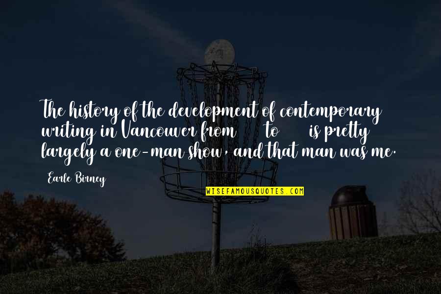 Immanence God Quotes By Earle Birney: The history of the development of contemporary writing