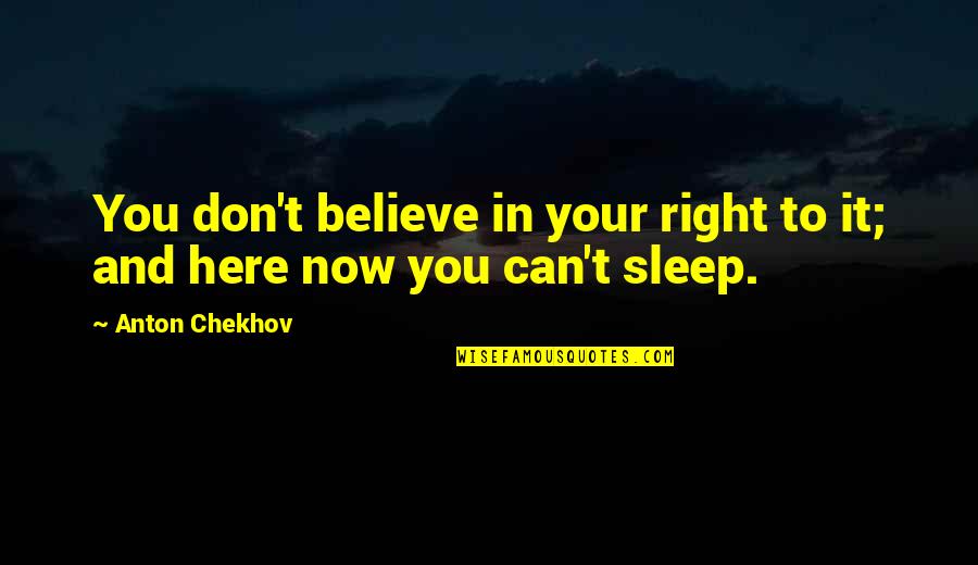 Immanent God Quotes By Anton Chekhov: You don't believe in your right to it;