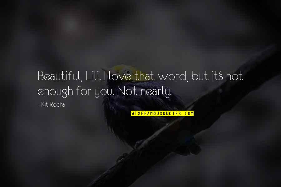 Immanent God Quotes By Kit Rocha: Beautiful, Lili. I love that word, but it's