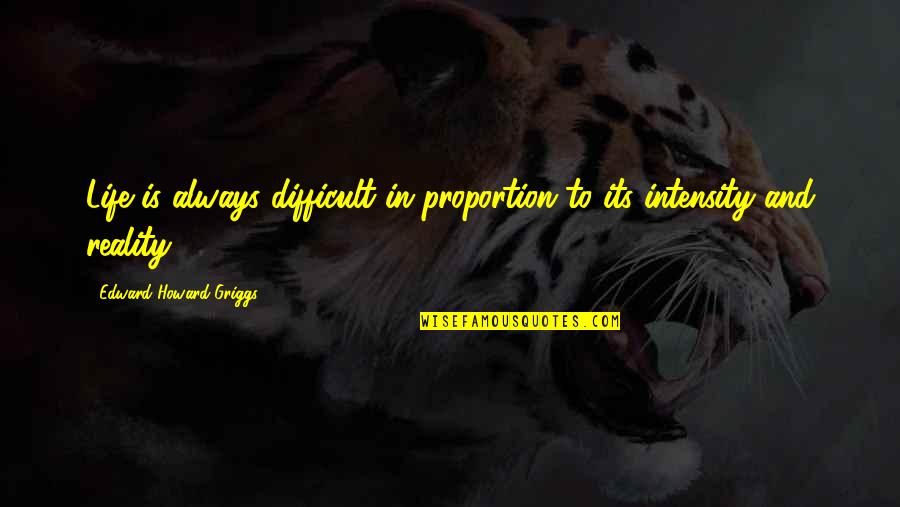 Immanuel God With Us Quotes By Edward Howard Griggs: Life is always difficult in proportion to its