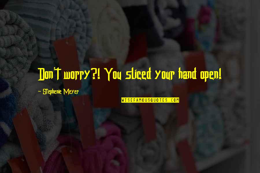 Immanuel God With Us Quotes By Stephenie Meyer: Don't worry?! You sliced your hand open!