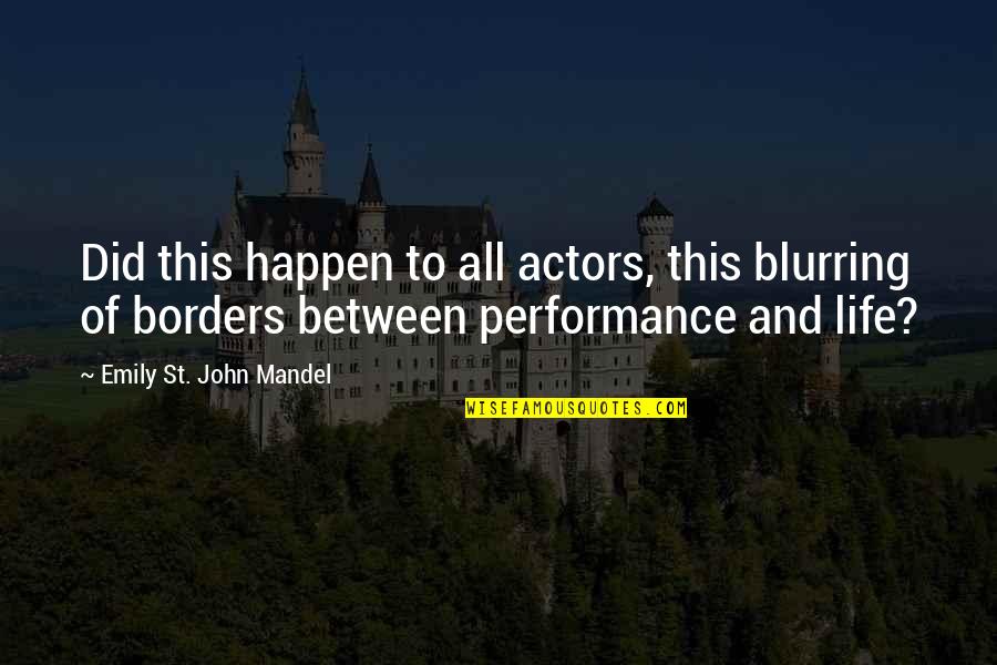Immanuel Kant Most Famous Quote Quotes By Emily St. John Mandel: Did this happen to all actors, this blurring Immanuel Kant Most Famous Quote Quotes By Emily St. John Mandel: Did this happen to all actors, this blurring