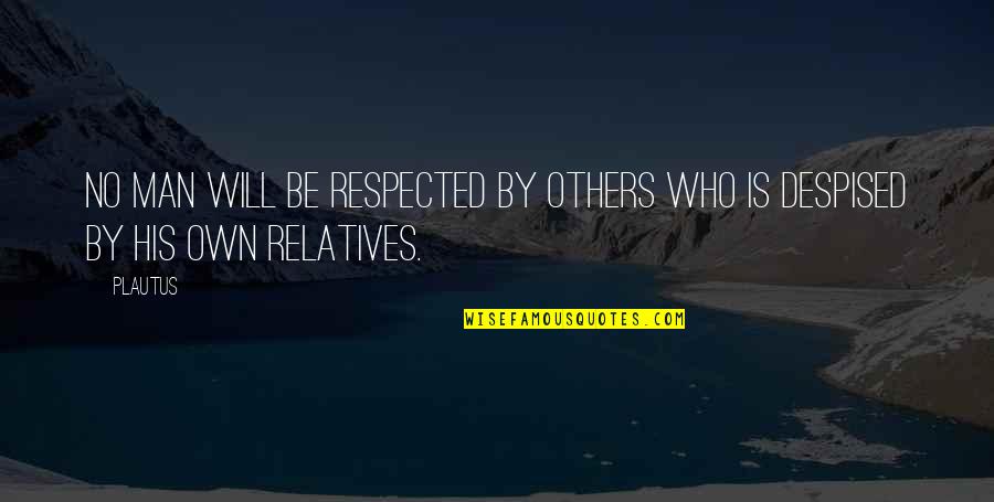 Immanuel Kant Most Famous Quote Quotes By Plautus: No man will be respected by others who