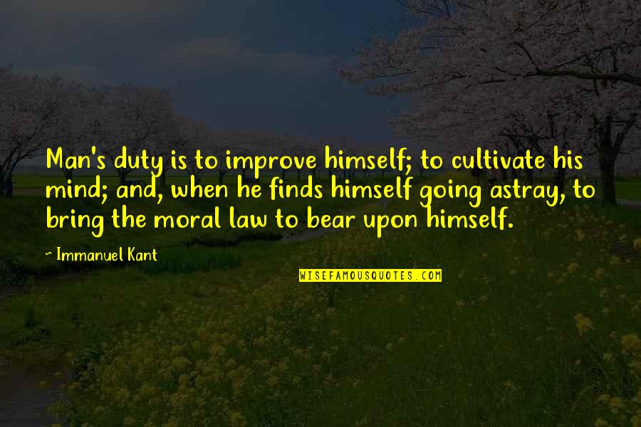 Immanuel Quotes By Immanuel Kant: Man's duty is to improve himself; to cultivate