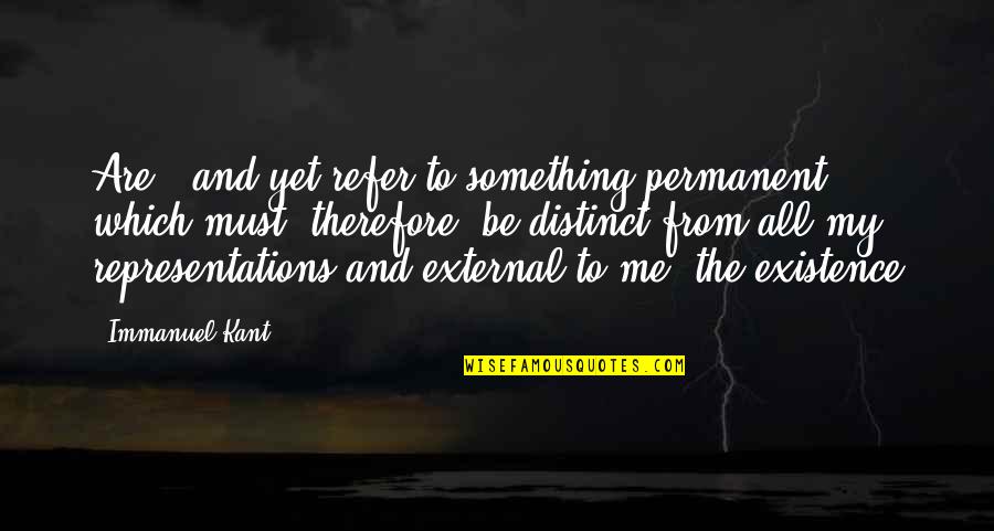 Immanuel Quotes By Immanuel Kant: Are - and yet refer to something permanent,