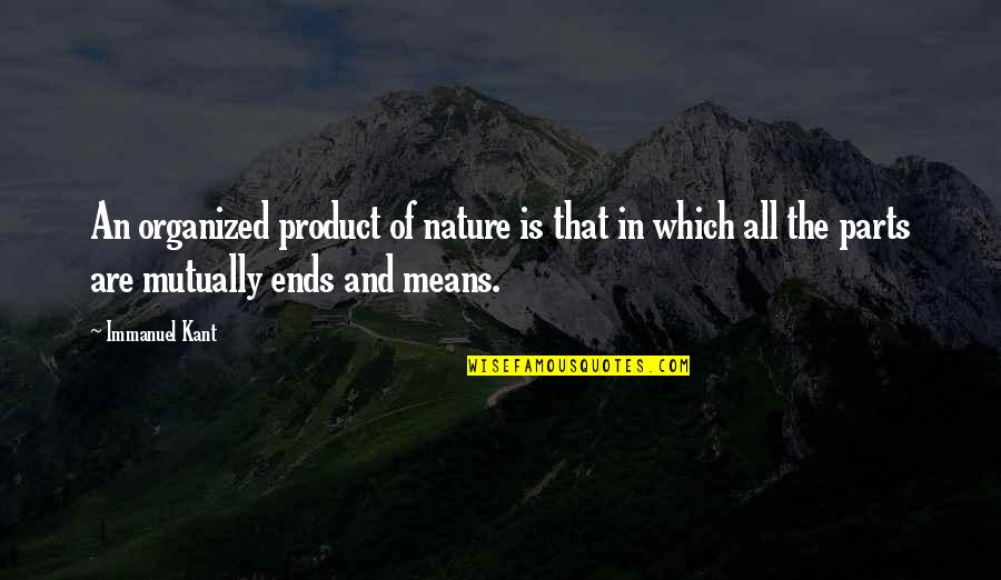 Immanuel Quotes By Immanuel Kant: An organized product of nature is that in