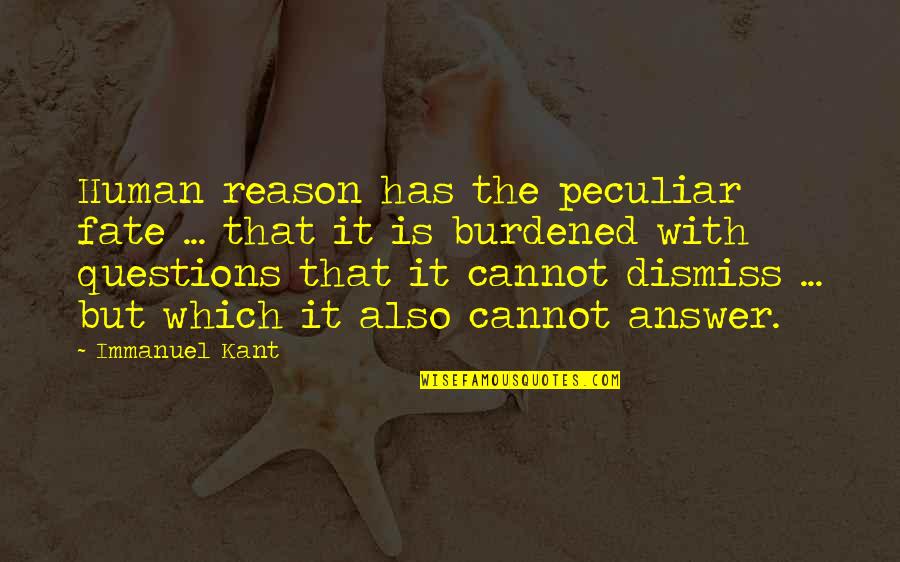 Immanuel Quotes By Immanuel Kant: Human reason has the peculiar fate ... that