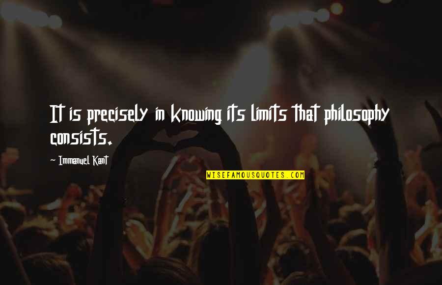 Immanuel Quotes By Immanuel Kant: It is precisely in knowing its limits that