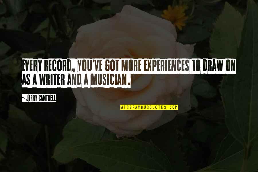 Immanuel Velikovsky Quotes By Jerry Cantrell: Every record, you've got more experiences to draw