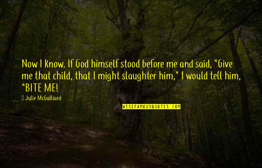 Immanuel Velikovsky Quotes By Julie McGalliard: Now I know. If God himself stood before Immanuel Velikovsky Quotes By Julie McGalliard: Now I know. If God himself stood before
