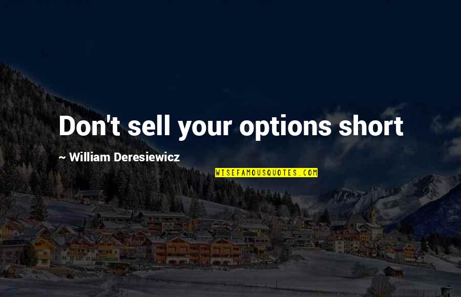 Immanuel Velikovsky Quotes By William Deresiewicz: Don't sell your options short Immanuel Velikovsky Quotes By William Deresiewicz: Don't sell your options short