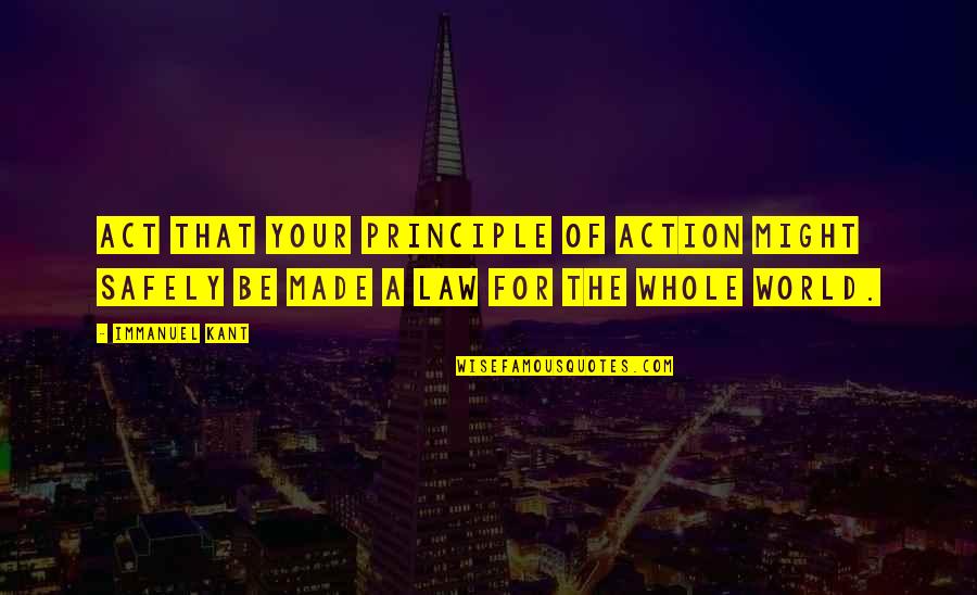 Immanuel's Quotes By Immanuel Kant: Act that your principle of action might safely