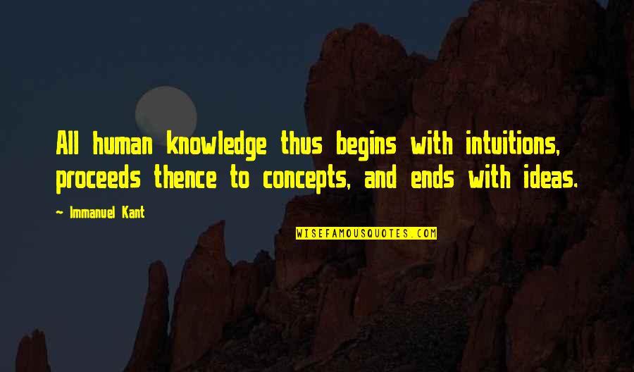 Immanuel's Quotes By Immanuel Kant: All human knowledge thus begins with intuitions, proceeds