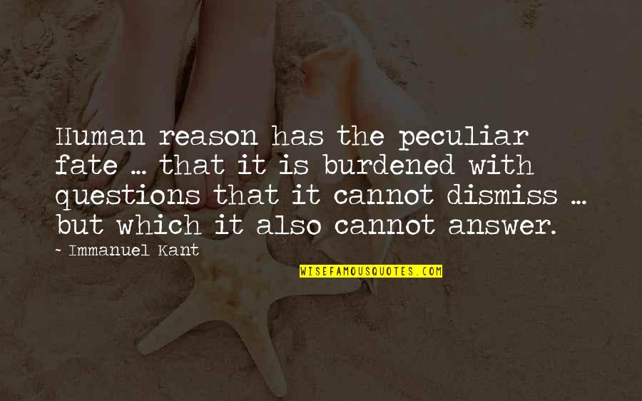 Immanuel's Quotes By Immanuel Kant: Human reason has the peculiar fate ... that