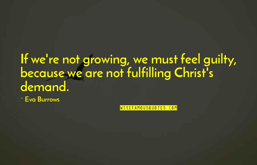 Immatating Quotes By Eva Burrows: If we're not growing, we must feel guilty,