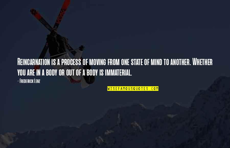 Immaterial Quotes By Frederick Lenz: Reincarnation is a process of moving from one