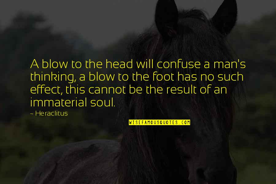 Immaterial Quotes By Heraclitus: A blow to the head will confuse a