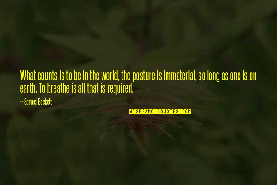 Immaterial Quotes By Samuel Beckett: What counts is to be in the world,