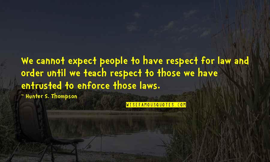 Immaterial Things Quotes By Hunter S. Thompson: We cannot expect people to have respect for